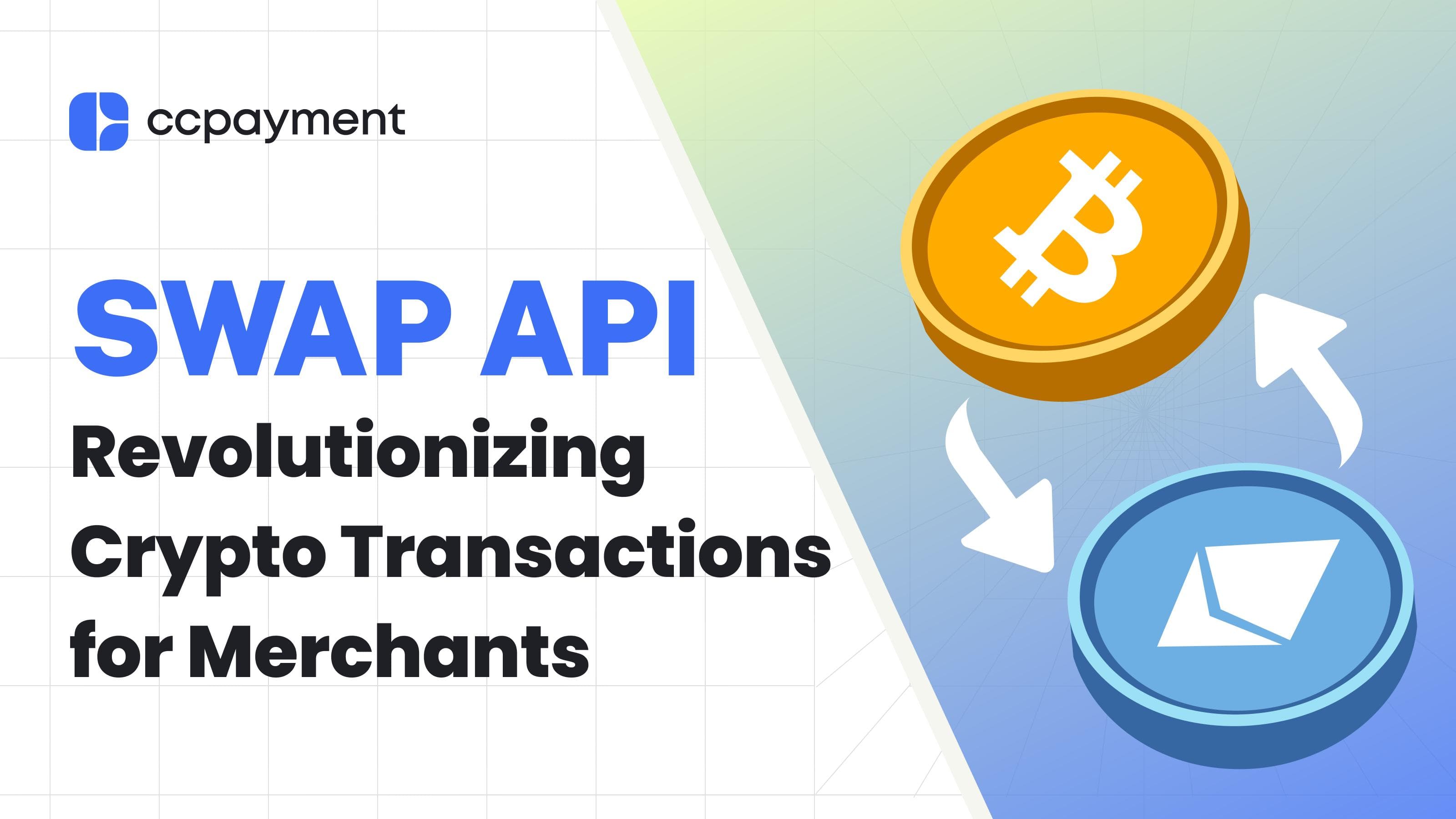 CCPayment Launches Swap API to Revolutionize Cryptocurrency Transactions for Merchants