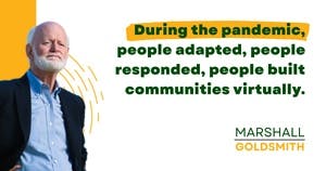 banner image for: Marshall Goldsmith Shows How Pandemic Connections Provided Support
