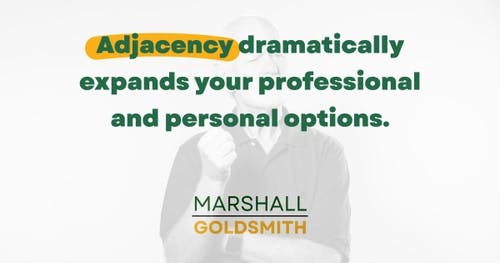 banner image for: Marshall Goldsmith Shows How to Find Adjacency in Life