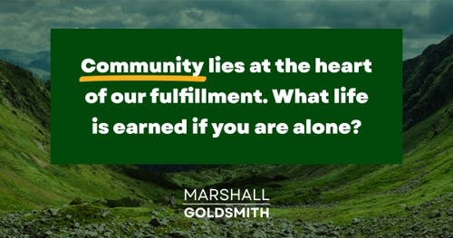 banner image for: Marshall Goldsmith Shows How Community Is Essential to a Fulfilling Life