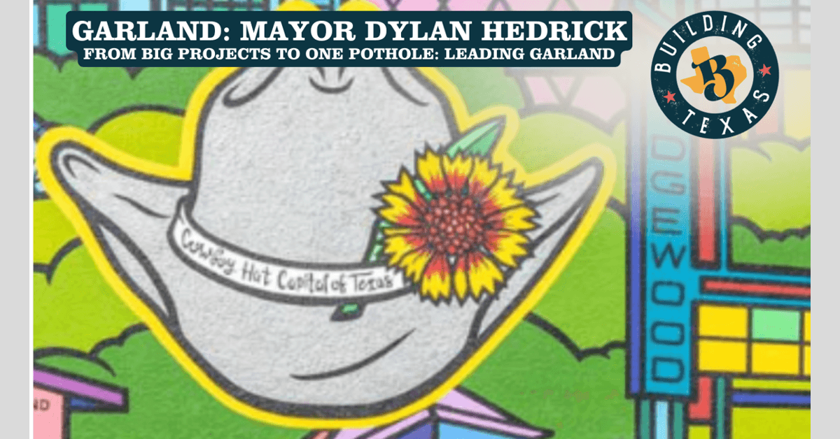 Mayor Dylan Hedrick Discusses Garland's Future Growth and Infrastructure Investments on Building Texas Show