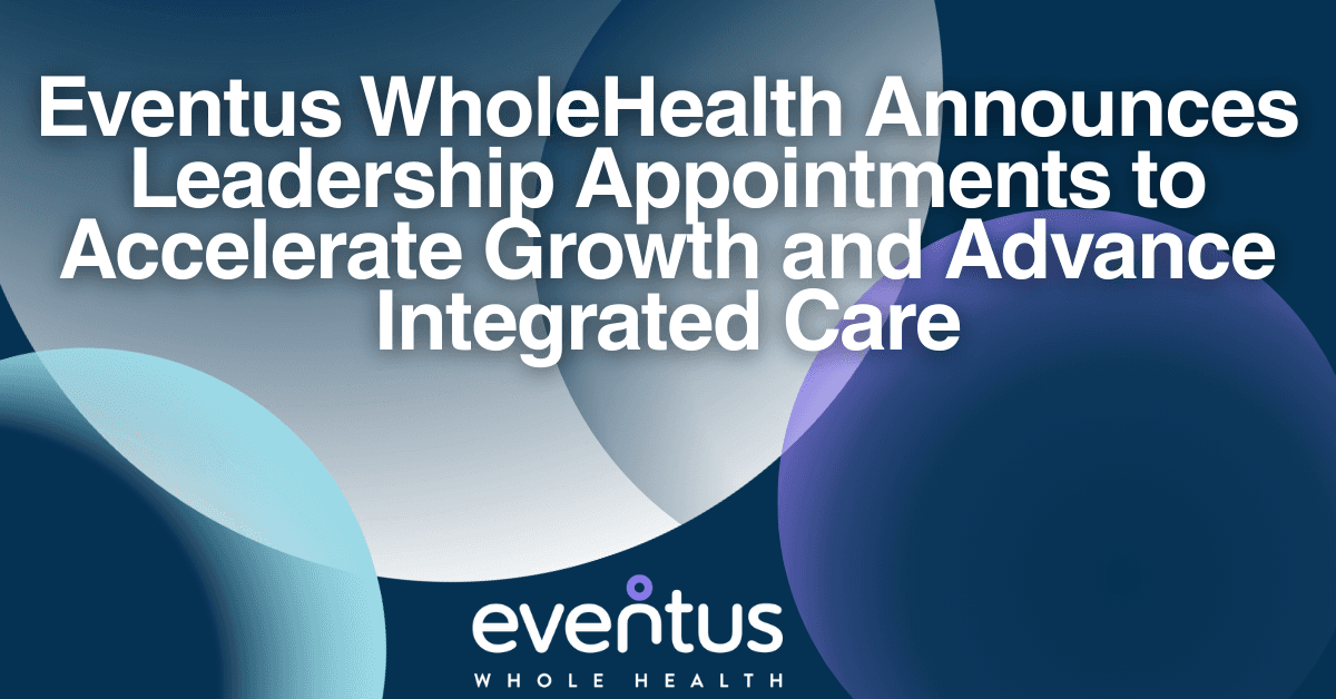 Eventus WholeHealth Appoints Four Executives to Drive Growth in Integrated Long-Term Care Services