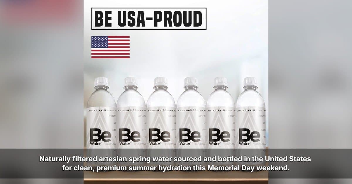 banner image for: Be Water™ Highlights American-Made Artesian Spring Water Ahead of Memorial Day Weekend