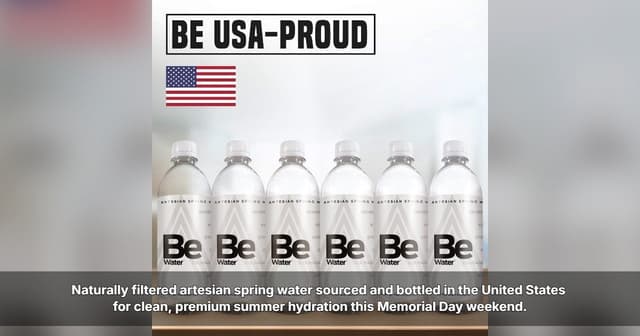 Be Water™ Highlights American-Made Artesian Spring Water Ahead of Memorial Day Weekend