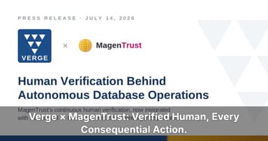 Verge Technologies Integrates MagenTrust to Put Human Verification Behind Autonomous Database Operations