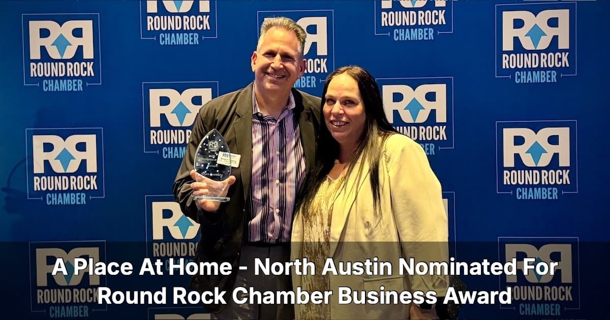 banner image for: A Place At Home - North Austin Recognized by Round Rock Chamber with Prestigious Award Nomination